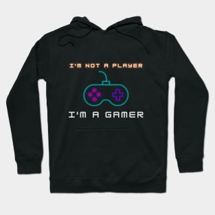 I'm Not A Player, I'm A Gamer Hoodie